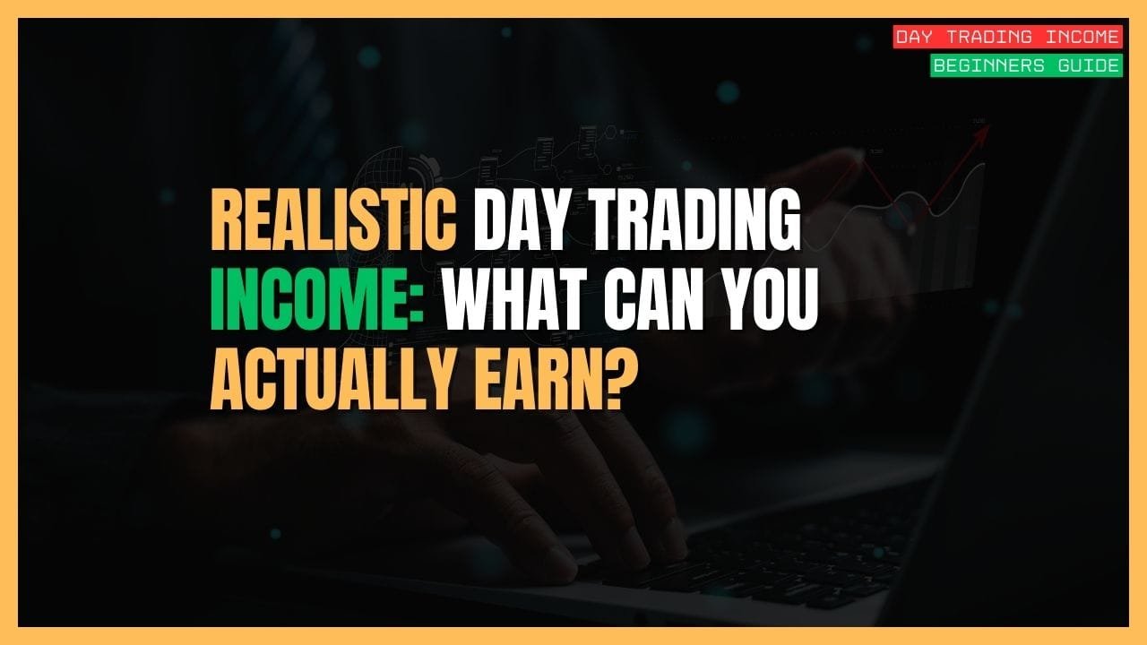 Featured Image for Realistic Day Trading Income: What Can You Actually Earn?