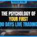 Featured Image for The Psychology of Your First 90 Days Live Trading